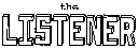 the LISTENER intro (1K)